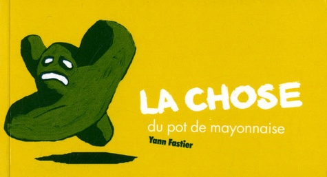 Yann Fastier - La chose du pot de mayonnaise.