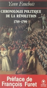 Yann Fauchois et François Furet - Chronologie politique de la Révolution, 1789-1799.