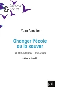 Yann Forestier - Changer l'école ou la sauver - Les questions pédagogiques au prisme d'une polémique médiatique.