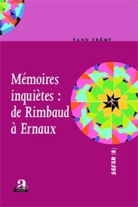Yann Frémy - Mémoires inquiètes : de Rimbaud à Ernaux.