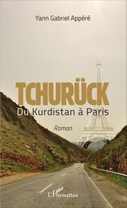 Yann Gabriel Appéré - Tchurück - Du Kurdistan à Paris.
