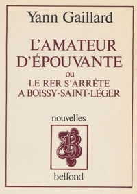 Yann Gaillard - L'Amateur d'épouvante ou le RER s'arrête à Boissy-Saint-Léger.