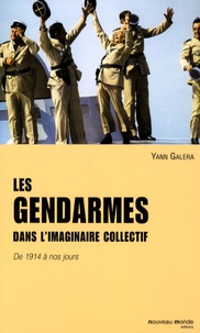 Yann Galera - Les gendarmes dans l'imaginaire collectif - De 1914 à nos jours.