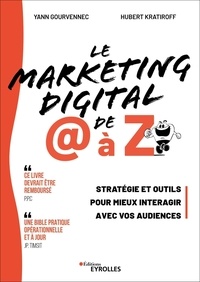Yann Gourvennec et Hubert Kratiroff - Le marketing digital de @ à Z - Stratégie et outils pour mieux interagir avec vos audiences.