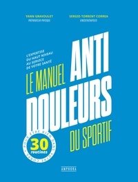 Yann Gravoulet et Sergio Torrent Correa - Le manuel anti-douleur du sportif - L'expertise du haut niveau au service de votre santé.