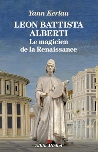Yann Kerlau - Leon Battista Alberti - Le magicien de la Renaissance.