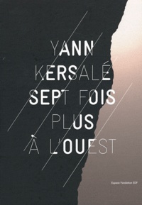 Yann Kersalé et Rémy Marion - Sept fois plus à l'Ouest.