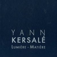 Yann Kersalé et Jean-Michel Le Boulanger - Yann Kersalé - Lumière - Matière.
