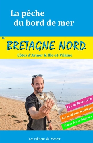 La pêche du bord de mer en Bretagne Nord (Côtes d'Armor et Ille-et-Vilaine). Les meilleurs coins, les meilleurs montages, toutes les techniques
