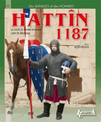 Yann Kervran - Hattîn 1187 - La chute du premier royaume latin de Jérusalem.