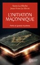 Yann La Flèche et Jean-Yves Le Fèvre - L'initiation maçonnique : petits et grands mystères - Symbolique de la cérémonie d'initiation au 1er degré.