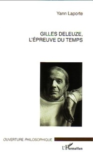 Yann Laporte - Gilles Deleuze, l'épreuve du temps.
