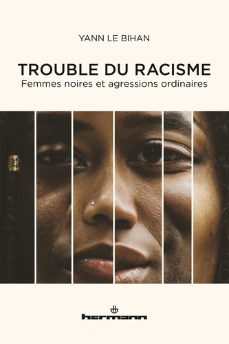 Yann Le Bihan - Trouble du racisme - Femmes noires et agressions ordinaires.
