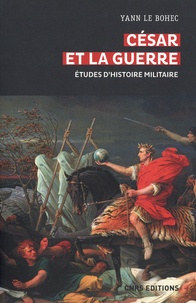 Yann Le Bohec - César et la guerre - Etudes d'histoire militaire.