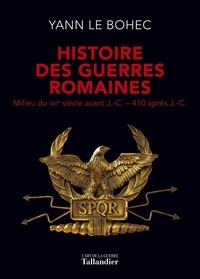 Yann Le Bohec - Histoire des guerres romaines - Milieu du VIIIe siècle avant J.-C.-410 après J.-C..
