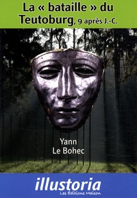 Yann Le Bohec - La "bataille" du Teutoburg, 9 après J-C.