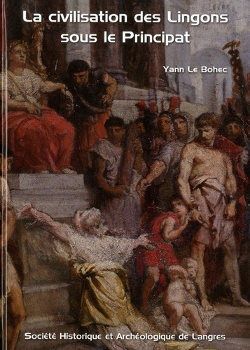 Yann Le Bohec - La civilisation des Lingons sous le Principat.