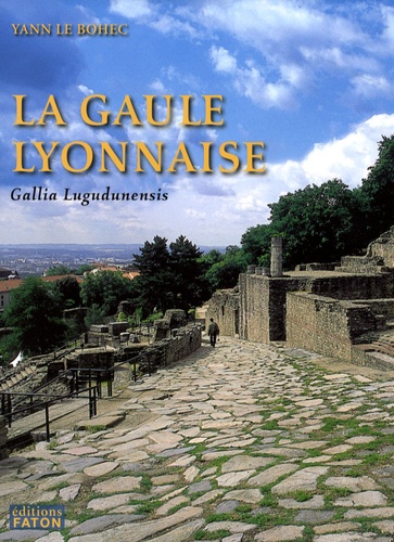Yann Le Bohec - La province romaine Gaule lyonnaise (Gallia Lugudunensis) - Du Lyonnais au Finistère.