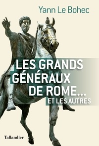 Yann Le Bohec - Les grands généraux de Rome... et les autres.