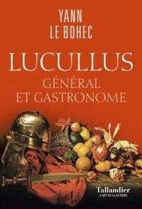 Yann Le Bohec - Lucullus - Général et gastronome.