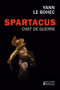 Yann Le Bohec - Spartacus, chef de guerre.