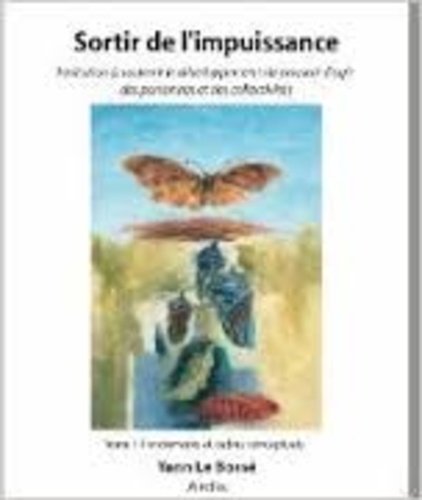 Yann Le Bossé - Sortir de l'impuissance : invitation à soutenir le développement du pouvoir d’agir des personnes et des collectivités - Tome 1, Fondements et cadres conceptuels.