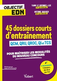 Yann Le Guennec-Lux et Antoine Bouvier - 45 dossiers courts d'entraînement - QCM, QRU, QROC, QI et TCS.