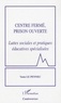 Yann Le Pennec - Centre fermé, prison ouverte - Luttes sociales et pratiques éducatives spécialisées.
