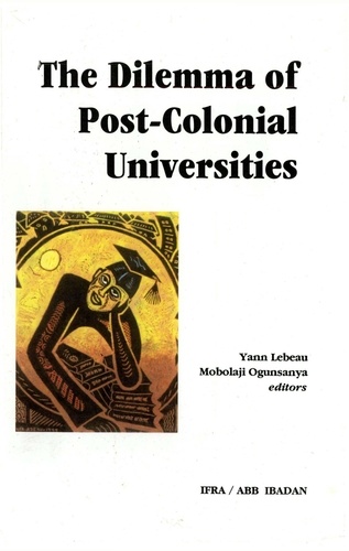 The Dilemma of Post-Colonial Universities. Elite Formation and the Restructuring of Higher Education in sub-Saharian Africa