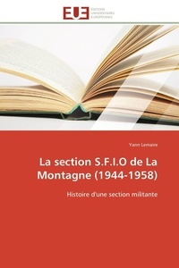 Yann Lemaire - La section S.F.I.O de La Montagne (1944-1958) - Histoire d'une section militante.