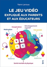 Livre en anglais télécharger le format pdf Le jeu vidéo expliqué aux parents et aux éducateurs (Litterature Francaise) iBook CHM PDB 9782364052338