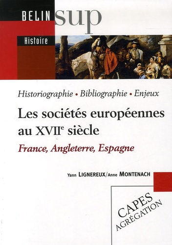 Yann Lignereux et Anne Montenach - Les sociétés européennes au XVIIe siècle - France, Angleterre, Espagne.