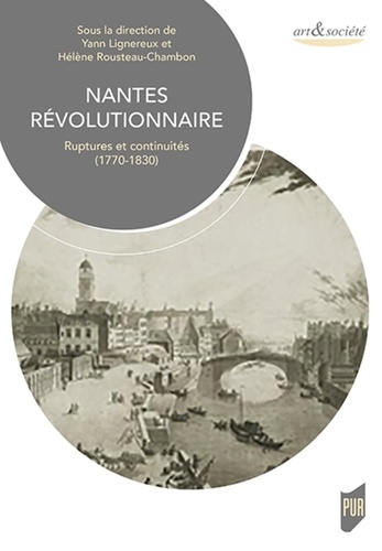 Nantes révolutionnaire. Ruptures et continuités (1770-1830)