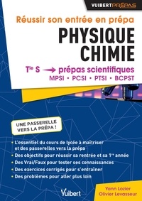 Yann Lozier et Olivier Levasseur - Réussir son entrée en prépa Physique-Chimie - De la Tle S aux prépas scientifiques MPSI, PCSI, PTSI, BCPST.
