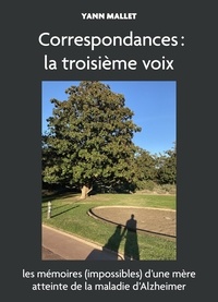 Yann Mallet - Correspondances : la troisième voix - ou les mémoires (impossibles) d'une mère atteinte de la maladie d'Alzheimer.