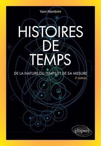 Histoires de temps. De la nature du temps et de sa mesure 2e édition