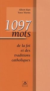 Yann Martin et Albert Hari - 1097 Mots De La Foi Et Des Traditions Catholiques.
