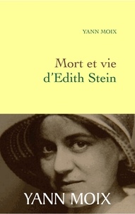 Yann Moix - Mort et vie d'Edith Stein.