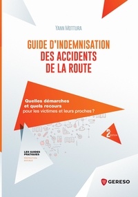 Yann Mottura - Guide d'indemnisation des accidents de la route - Quelles démarches et quels recours pour les victimes et leurs proches ?.