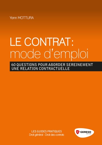 Yann Mottura - Le contrat : mode d'emploi - 60 questions pour aborder sereinement une relation contractuelle.