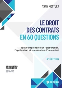 Yann Mottura - Le droit des contrats en 60 questions - Tout comprendre sur l'élaboration, l'application et la cessation d'un contrat.