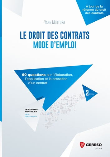 Yann Mottura - Le droit des contrats mode d'emploi - 60 questions sur l'élaboration, l'application et la cessation d'un contrat.