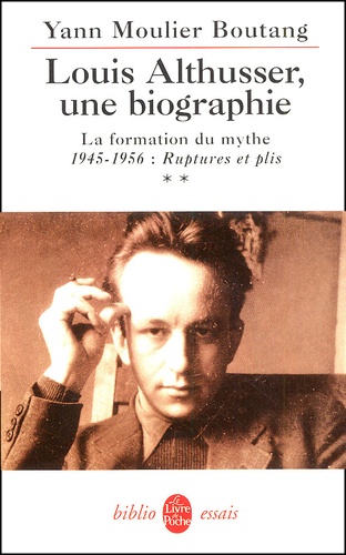 Yann Moulier Boutang - Louis Althusser, une biographie - Tome 2, La formation du mythe 1945-1956 : Ruptures et plis.