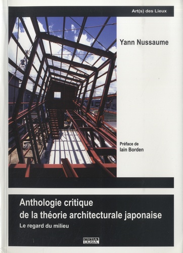 Yann Nussaume - Anthologie critique de la théorie architecturale japonaise - Le regard du milieu.