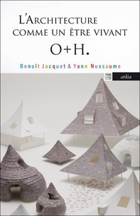 Yann Nussaume et Benoît Jacquet - Onishi Maki, Hyakua Yuki. O+h - L'architecture comme un être vivant.