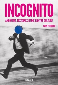 Yann Perreau - Incognito - Anonymat, histoires d'une contre-culture.