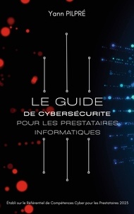 Yann Pilpré - Guide de cybersécurité - pour les prestataires informatiques.