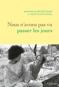 Ebook pdf forum de téléchargement Nous n'avons pas vu passer les jours  - récit par Yann Plougastel, Simone Schwarz-Bart 9782246861508 (Litterature Francaise)