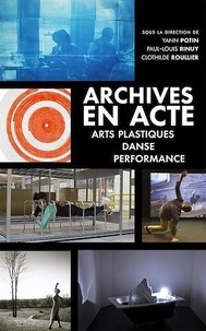 Yann Potin et Paul-Louis Rinuy - Archives en acte - Arts plastiques, danse, performance.