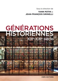 Yann Potin et Jean-François Sirinelli - Générations historiennes - XIXe-XXIe siècle.